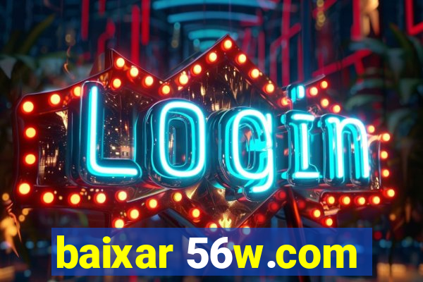 baixar 56w.com
